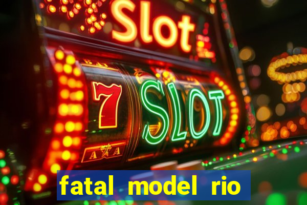 fatal model rio claro s o paulo